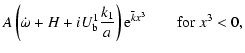 $\displaystyle A\left(\dot\omega+H+iU^1_{\rm b}\frac{k_1}{a}\right) {\rm e}^{\bar k
x^3} \qquad {\rm {for}} \; x^3 < 0,$