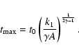 \begin{displaymath}
t_{\rm {max}}=t_0 \left(
\frac{k_1}{\gamma A}
\right)^\frac{1}{2\gamma-1} .
\end{displaymath}