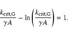 \begin{displaymath}
\frac{k_{\rm crit,G}}{\gamma A}- \ln\left(
\frac{k_{\rm crit,G}}{\gamma A} \right)=1.
\end{displaymath}