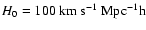 $H_0=100~\rm km~s^{-1}~Mpc^{-1} h$
