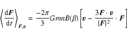 \begin{displaymath}\left\langle \frac{{\rm d}{\vec F}}{{\rm d}t} \right\rangle_{...
...cdot {\vec v}}{ \vert {\vec F} \vert^2} \cdot {\vec F} \right]
\end{displaymath}