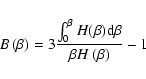 \begin{displaymath}B\left( \beta \right) =3\frac{\int_{0}^{\beta }H(\beta ){\rm d}\beta }{\beta H\left( \beta \right) }-1
\end{displaymath}
