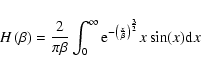 \begin{displaymath}H\left( \beta \right) =\frac{2}{\pi \beta }\int_{0}^{\infty }...
...left( \frac{x}{\beta }\right) ^{\frac{3}{2}}}x\sin (x){\rm d}x
\end{displaymath}