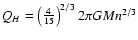 $Q_{H}=\left(\frac{4}{15}\right)^{2/3} 2 \pi G M n^{2/3}$