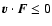 $ {\vec v} \cdot {\vec F} \le 0$