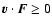 $ {\vec v} \cdot {\vec F} \ge 0$