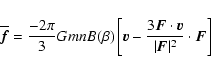 \begin{displaymath}\overline {\vec f} = \frac{-2 \pi}{3} G m n B(\beta) \left[ {...
...cdot {\vec v}}{ \vert {\vec F} \vert^2} \cdot {\vec F} \right]
\end{displaymath}