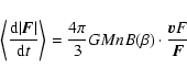 \begin{displaymath}\left\langle \frac{{\rm d} \vert{\vec F}\vert}{{\rm d}t}
\ri...
...rac{4 \pi}{3} G M n B(\beta) \cdot \frac{{\vec v F}}{{\vec F}}
\end{displaymath}