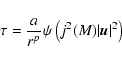 \begin{displaymath}\tau = \frac{a}{r^p} \psi \left(j^2(M) \vert{\vec u}\vert^2\right)
\end{displaymath}