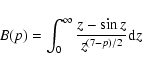 \begin{displaymath}B(p) = \int_{0}^{\infty} \frac{z - \sin{z}}{z^{(7 - p)/2}}{\rm d} z
\end{displaymath}