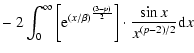$\displaystyle - \; 2 \int_{0}^{\infty}
\left[ {\rm e}^{(x/\beta)^{\frac{(3 - p)}{2}}}
\right] \cdot \frac{\sin{x}}{x^{(p - 2)/2}} {\rm d}x$