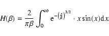\begin{displaymath}H(\beta) = \frac{2}{\pi \beta}
\int_{0}^{\infty} {\rm e}^{-\left(\frac{x}{\beta}\right)^{3/2}}
\cdot x \sin (x) {\rm d}x.
\end{displaymath}