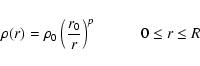 \begin{displaymath}\rho(r)=\rho_0 \left(\frac{r_0}{r}\right)^p \hspace*{1cm} 0\leq r\leq R
\end{displaymath}