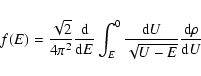 \begin{displaymath}f(E)=\frac{\sqrt{2}}{4 \pi^2} \frac{{\rm d}}{{\rm d}E} \int_E^0
\frac{{\rm d}U}{\sqrt{U-E}}
\frac{{\rm d} \rho}{{\rm d}U}
\end{displaymath}