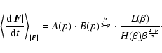 \begin{displaymath}\left\langle \frac{{\rm d} \vert{\vec F}\vert}{{\rm d}t} \rig...
...cdot \frac { L(\beta)}{ H(\beta) \beta^{\frac{2 - p}{2}}}\cdot
\end{displaymath}