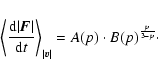 \begin{displaymath}\left\langle \frac{{\rm d} \vert{\vec F}\vert}{{\rm d}t} \rig...
..._{\vert{\vec v}\vert}=
A(p) \cdot B(p)^{\frac{p}{3 - p}} \cdot
\end{displaymath}