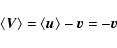 \begin{displaymath}\langle {\vec V} \rangle = \langle {\vec u} \rangle - {\vec v} = - {\vec v}
\end{displaymath}