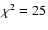$\chi^2=25$
