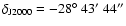 $\delta_{\rm J2000}=-28^{\circ}~43^{\prime}~44^{\prime\prime}$