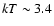 $kT\sim3.4$