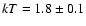 $kT=1.8\pm0.1$
