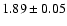 $1.89\pm0.05$