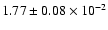 $1.77\pm0.08 \times10^{-2}$