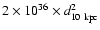 $2\times 10^{36}\times d_{10~\rm {kpc}}^2$