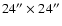 $24'' \times 24''$