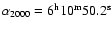 $\alpha_{2000} = 6^{\rm h} 10^{\rm m} 50.2^{\rm s}$