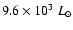 $9.6 \times 10^3 ~L_\odot$