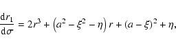 \begin{displaymath}\frac{{\rm d}r_1}{{\rm d}\sigma} =
2r^3 + \left(a^2 - \xi^2 - \eta\right) r +
\left(a - \xi\right)^2 + \eta,
\end{displaymath}