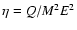 $\eta = Q/M^2E^2$