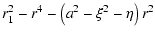 $\displaystyle r_1^2 - r^4 -
\left(a^2 - \xi^2 - \eta\right) r^2$