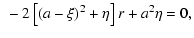 $\displaystyle \phantom{.} -
2\left[\left(a - \xi\right)^2 + \eta \right] r +
a^2\eta = 0,$