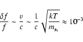 \begin{displaymath}\frac{\delta f}{f} \sim \frac{v}{c} \sim
\frac{1}{c}\sqrt{\frac{kT}{m_{_{\rm Fe}}}} \approx 10^{-3}
\nonumber
\end{displaymath}