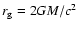 $r_{\rm g}=2GM/c^2$