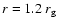 $r = 1.2~ r_{\rm g}$