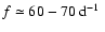 $f\simeq60-70~\mbox{${\rm d^{-1}}$ }$