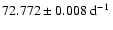 $72.772\pm0.008~\mbox{${\rm d^{-1}}$ }$