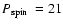 $\mbox{$P_{\rm spin}$ }=21$