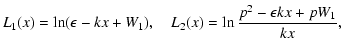 $\displaystyle L_1(x)=\ln(\epsilon-kx+W_1),\quad L_2(x)=\ln{p^2-\epsilon kx+pW_1\over kx}
,$