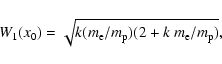 \begin{displaymath}W_1(x_0)=\sqrt{k(m_{\rm e}/m_{\rm p})(2+k~m_{\rm e}/m_{\rm p})},
\end{displaymath}