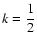 $k={\displaystyle{1\over 2}}$