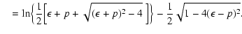 $\displaystyle \quad =\ln\Bigl\{{\displaystyle{1\over 2}}\Bigl[\epsilon+p+\sqrt{...
...ilon+p)^2-4}~\Bigr]
\Bigr\} -{\displaystyle{1\over 2}}\sqrt{1-4(\epsilon-p)^2}.$