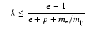 $\quad{\displaystyle k\le{\epsilon-1\over\epsilon+p+m_{\rm e}/m_{\rm p}}}$