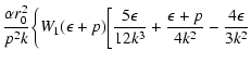 $\displaystyle {\alpha r_0^2\over p^2k}\biggl\{W_1(\epsilon+p)\biggl
[{5\epsilon\over 12k^3}+{\epsilon+p\over 4k^2}-{4\epsilon\over 3k^2}$