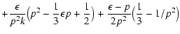 $\displaystyle +{\epsilon\over p^2k}
\bigl(p^2-{\displaystyle{1\over 3}}\epsilon...
...er 2}}\bigr)
+{\epsilon-p\over 2p^2}\bigl({\displaystyle{1\over 3}}-1/p^2\bigr)$