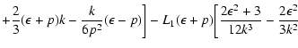 $\displaystyle +{\displaystyle{2\over 3}}(\epsilon+p)k-{k\over 6p^2}(\epsilon-p)\biggr]-L_1(\epsilon+p)\biggl[{2\epsilon^2+3
\over 12k^3}-{2\epsilon^2\over 3k^2}$