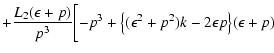 $\displaystyle +{L_2(\epsilon+p)\over p^3}\biggl[-p^3+\bigl\{(\epsilon^2+p^2)k-2\epsilon p\bigr\}
(\epsilon+p)$